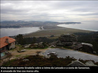 Vista desde o monte Siradella sobre o istmo da Lanzada e a costa de Sanxenxo.
A enseada do Vao coa marea alta.

 