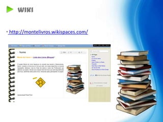 wiki

• http://montelivros.wikispaces.com/
 