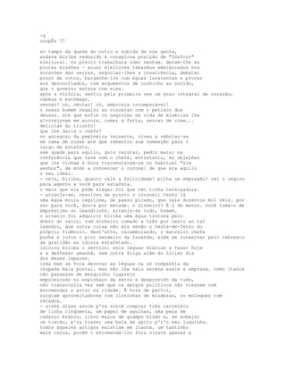 -q
urupÊs 77

ao tempo da queda do outro e subida de sua gente,
andava biriba reduzido à conspícua posição de "fósforo"
eleitoral. no pleito trabalhara como nenhum. deram-lhe as
piores missões - acuar eleitores tabaréus embibocados nos
socavões das serras, negociar-lhes a consciência, debater
preço de votos, barganhá-los com éguas lazarentas e provar
aos desconfiados, com argumentos de cochicho ao ouvido,
que o governo estava com eles.
após a vitória, sentiu pela primeira vez um gozo integral de coração,
cabeça e estômago.
vencer! oh, néctar! oh, ambrosia incomparável!
o nosso homem regalou as vísceras com o petisco dos
deuses. até que enfim os negrores da vida de misérias lhe
alvorejavam em aurora. comer à farta, serrar de cima...
delícias do triunfo!
que lhe daria o chefe?
no antegozo da pepineira iminente, viveu a rebolar-se
em cama de rosas até que rebentou sua nomeação para o
cargo de estafeta.
sem queda para aquilo, quis relutar, pedir mais; na
conferência que teve com o chefe, entretanto, as objeções
que lhe vinham à boca transmutavam-se no habitual "sim
senhor", de modo a convencer o coronel de que era aquilo
o seu ideal.
- veja, biriba, quanto vale a felicidade! pilha um empregão! vai o regino
para agente e você para estafeta.
o mais que ele pôde alegar foi que não tinha cavalgadura.
- arranja-se, resolveu de pronto o coronel; tenho lá
uma égua moira legítima, de passo picado, que vale duzentos mil réis. por
ser para você, dou-a por metade. o dinheiro? É o de menos. você toma-o de
empréstimo ao leandrinho. arranja-se tudo, homem.
o arranjo foi adquirir biriba uma égua trotona pelo
dobro do valor, com dinheiro tomado a três por cento ao tal
leandro, que outra coisa não era senão o testa-de-ferro do
próprio fidêncio. dest'arte, carambolando, o matreiro chefe
punha a juros o pior sendeiro da fazenda, além de conservar pelo cabresto
da gratidão ao idiota estafetado.
iniciou biriba o serviço: seis léguas diárias a fazer hoje
e a desfazer amanhã, sem outra folga além do último dia
dos meses ímpares.
inda bem se fora devorar as léguas na só companhia da
chupada mala postal. mas não lhe saiu serena assim a empresa. como itaoca
não passasse de mesquinho lugarejo
empoleirado no espinhaço da serra e desprovido de tudo,
não transcorria vez sem que os amigos políticos não viessem com
encomendas a aviar na cidade. À hora de partir,
surgiam aproveitadores com listinhas de miudezas, ou moleques com
recados.
- sinhá disse assim p'ra suncê comprar três carretéis
de linha cinqüenta, um papel de agulhas, uma peça de
cadarço branco, cinco maços de grampo miúdo e, se sobejar
um tostão, p'ra trazer uma bala de apito p'r'o seu juquinha.
todos aqueles artigos existiam em itaoca, um tantinho
mais caros, porém o encomendá-los fora visava apenas a
 