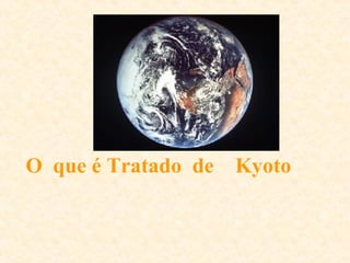 O  que é Tratado  de  Kyoto   
