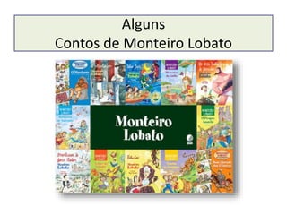 Alguns
Contos de Monteiro Lobato
 