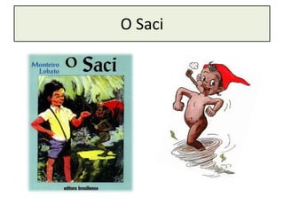 O Saci
 