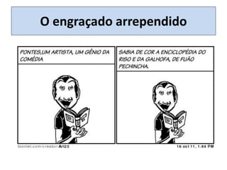 O engraçado arrependido
 