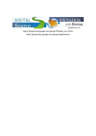 http://groups-beta.google.com/group/Viciados_em_Livros
   http://groups-beta.google.com/group/digitalsource
 