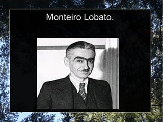 Monteiro Lobato.
 