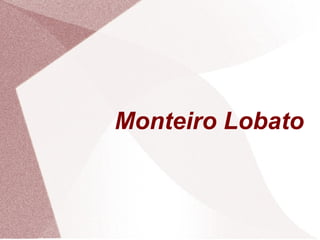 Monteiro Lobato
 