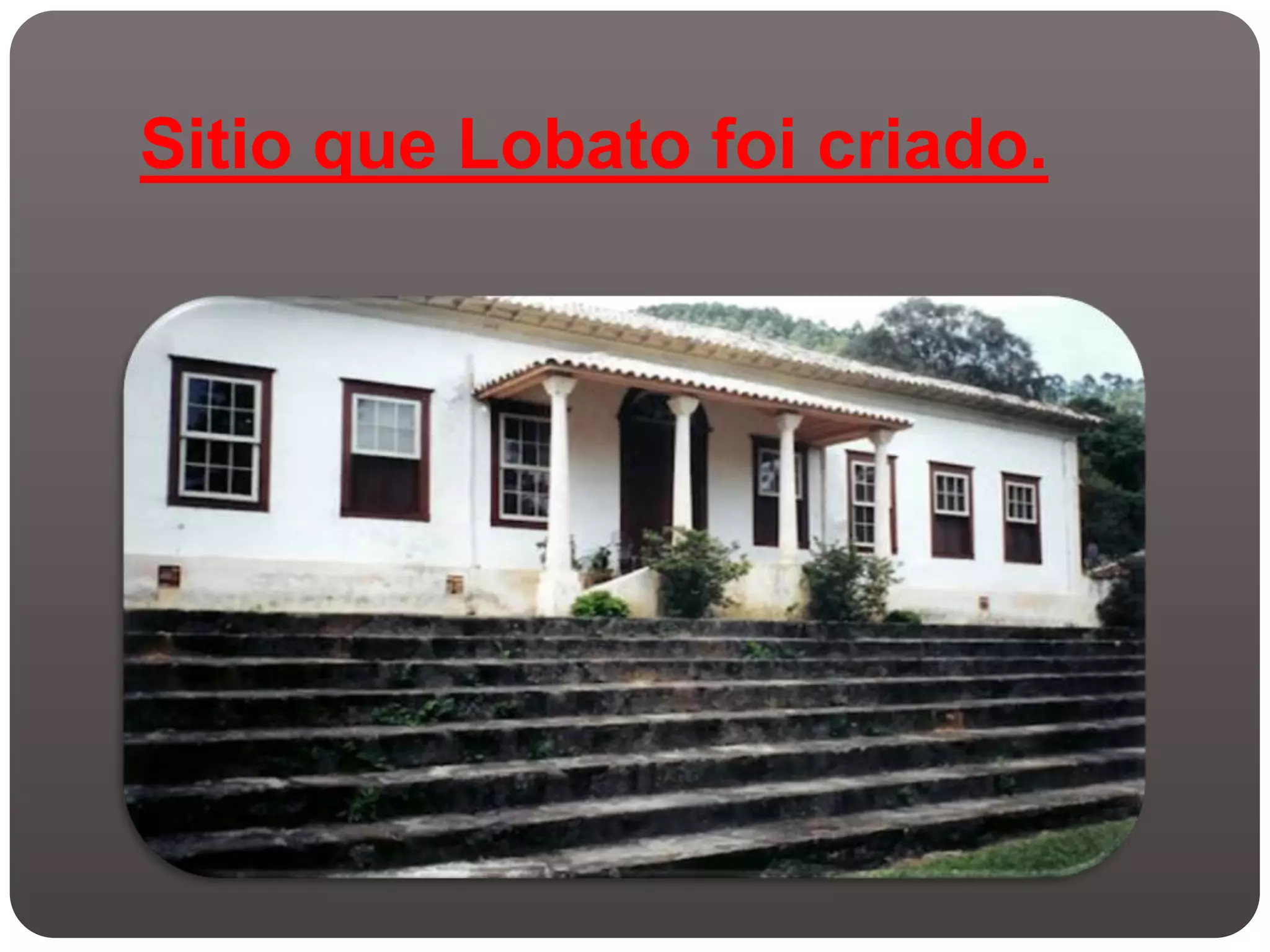 Sitio que Lobato foi criado.
 