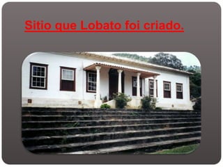 Sitio que Lobato foi criado.
 