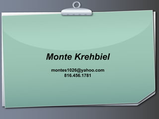 Monte Krehbiel [email_address] 816.456.1781 