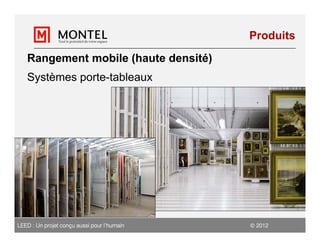 Produits

   Rangement mobile (haute densité)
   Systèmes porte-tableaux




LEED : Un projet conçu aussi pour l’humain    2012
 