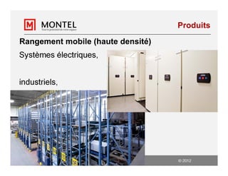 Produits

   Rangement mobile (haute densité)
   Systèmes électriques,


   industriels,




LEED : Un projet conçu aussi pour l’humain    2012
 
