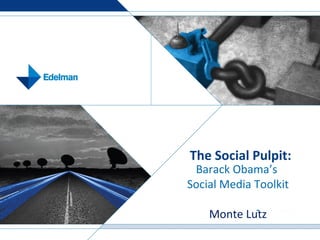 The Social Pulpit: Barack Obama’s  Social Media Toolkit Monte Lutz 