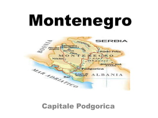 Montenegro
Capitale Podgorica
 