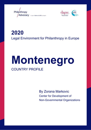2020
Legal Environment for Philanthropy in Europe
Montenegro
COUNTRY PROFILE
By Zorana Markovic
Center for Development of
Non-Governmental Organizations
 