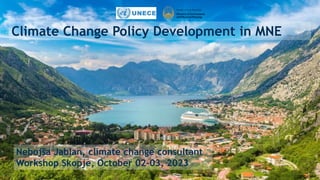 Official Use
Climate Change Policy Development in MNE
Nebojša Jablan, climate change consultant
Workshop Skopje, October 02-03, 2023
 