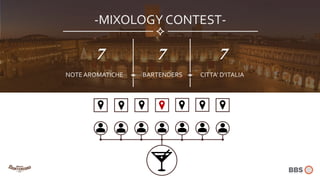 -MIXOLOGY CONTEST-
7 7 7
BARTENDERS CITTA’ D’ITALIANOTE AROMATICHE
 