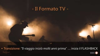  Transizione: “Il viaggio iniziò molti anni prima” …. inizia il FLASHBACK
 