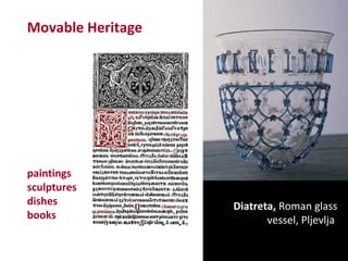 Movable Heritage paintings  sculptures   dishes   books Diatreta,  Roman glass vessel, Pljevlja   