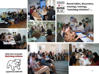 Round tables, discussions, meetings, trainings, “watchdog initiatives” ... 