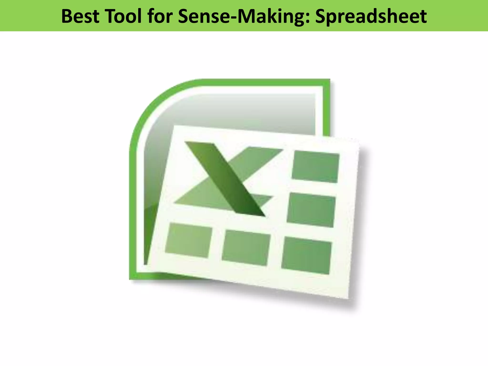 Best Tool for Sense-Making: Spreadsheet
 