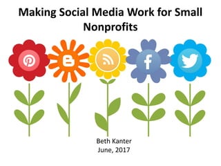 Making Social Media Work for Small
Nonprofits
Beth Kanter
June, 2017
 