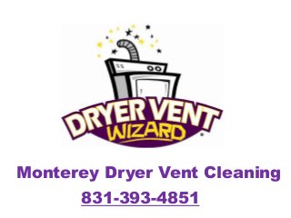 Monterey Dryer Vent Cleaning
831-393-4851

 