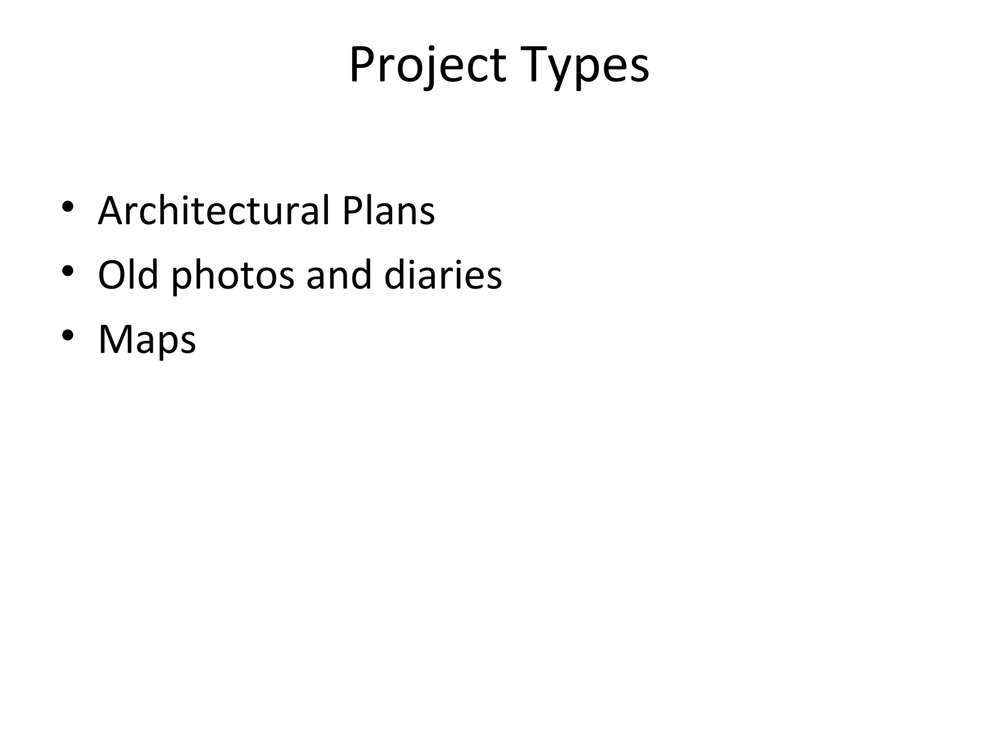 Project Types Architectural Plans Old photos and diaries Maps
