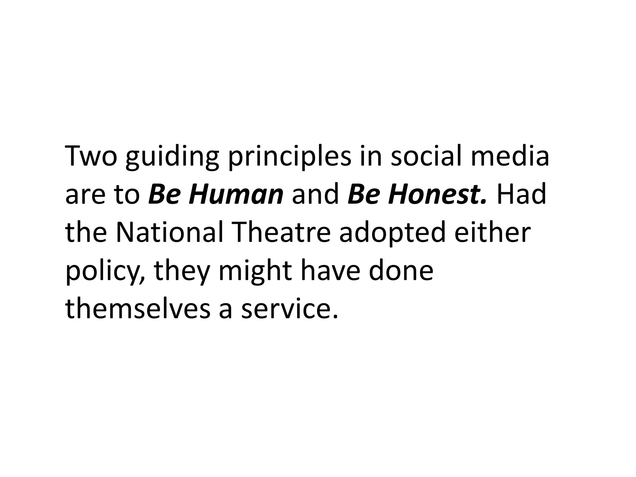 Two guiding principles in social media are to Be Human and Be Honest. Had the National Theatre adopted either policy, they might have done themselves a service.