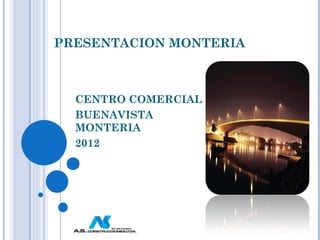 PRESENTACION MONTERIA CENTRO COMERCIAL  BUENAVISTA MONTERIA 2012 