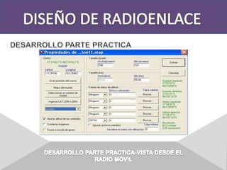 DISEÑO DE RADIOENLACEDESARROLLO PARTE PRACTICADESARROLLO PARTE PRACTICA-VISTA DESDE ELRADIO MOVIL