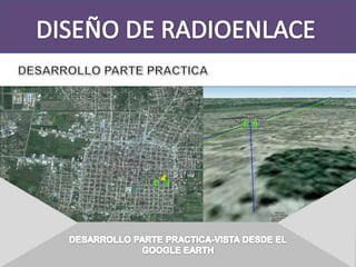 DISEÑO DE RADIOENLACEDESARROLLO PARTE PRACTICAABDESARROLLO PARTE PRACTICA-VISTA DESDE ELRADIO MOVIL