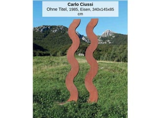 Carlo Ciussi
Ohne Titel, 1985, Eisen, 340x145x85
cm
 