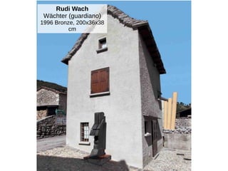 Rudi Wach
Wächter (guardiano)
1996 Bronze, 200x36x38
cm
 