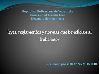 Republica Bolivariana de Venezuela
Universidad Fermín Toro
Decanato de Ingeniería
Realizado por YOHANNA MONTERO
 