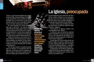 portada




                                                                                    La Iglesia, preocupada
                  correo, es que la humanidad está colgan-                          La preocupación de la diócesis de Mon-
                  do de un hilo, a punto de llegar al infierno                      terrey se hace evidente en un comunica-
                  y que los jóvenes son la esperanza. Narra                         do que envió el 24 de mayo el presbítero
                  también que, al momento en que Solís                              Ernesto María Caro a muchos católicos y a
                  levantó una cruz, tres estatuillas coloca-                        los integrantes de la diócesis de Saltillo.
                  das en un altar “empezaron a llorar”.                                 En éste, advierte que el obispo de Salti-
                     El correo finaliza así: “Betito también                        llo, Raúl Vera, no avala las supuestas apa-
                  dijo que el próximo 2 de agosto, en el                            riciones y milagros.
                  lugar donde la Virgen quiere que se cons-      EN 2005, LA            Preocupada, la Iglesia ordenó una
                  truya su santuario, la Virgen se va a apare-   DiócEsis           investigación sobre “Betito”.
                  cer alrededor de 12 veces, está cerquita de    DE sALtiLLo            Lo primero que encontraron quienes
                  Saltillo, como a 5 minutos de Teotepec,        iNvEstigó A        fueron asignados a la tarea, es que el joven
                  que algunos de ustedes saben dónde es”.                           tenía ya un antecedente de fraude, en el
                                                                 “bEtito”, quiEN
                     Según el mensaje, en ese terreno la Vir-                       que estuvo también presente el ingredien-
                  gen realizará 100 curaciones de cáncer y       jurAbA quE         te del “aceite milagroso”.
                  enfermedades terminales. El lote, ubica-       tENíA uNA figurA       A principios de 2005, la diócesis de Sal-
                  do en La Carbonera, fue adquirido por 5        DE sAN chArbEL     tillo investigó al entonces adolescente de
                  millones de pesos donados por los fieles       quE LLorAbA…       16 años, quien juraba que tenía una figu-
                  nuevoleoneses.                                 cuANDo LA          ra de San Charbel que lloraba… cuando la
                     Pero lo que muchos consideran prodi-        rEALiDAD Es        realidad es que le había inyectado aceite.
                  gios de “Betito”, no terminaron ahí. En        quE LE hAbíA           El padre José Luis del Río y Santiago, de
                  algunas reuniones mostró estigmas en           iNyEctADo          la Iglesia del Ojo de Agua de Saltillo y auto-
                  pies y manos y volvieron a surgir las hos-                        rizado por el Vaticano para realizar exor-
                                                                 AcEitE.
                  tias con sangre que sacaba de su boca.                            cismos, recuerda el caso.



          índigo • 20 de julio 2007                                                                                                  20 de julio 2007 • índigo
 