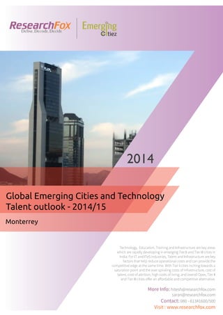 Emerging City Report - Monterrey (2014)
Sample Report
explore@researchfox.com
+1-408-469-4380
+91-80-6134-1500
www.researchfox.com
www.emergingcitiez.com
 1
 