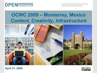 OCWC 2009 – Monterrey, Mexico  Content, Creativity, Infrastructure April 21, 2009 