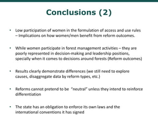 • Low participation of women in the formulation of access and use rules
– Implications on how women/men benefit from refor...