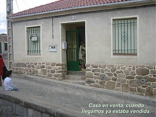 Casa en venta, cuandoCasa en venta, cuando
llegamos ya estaba vendida.llegamos ya estaba vendida.
 