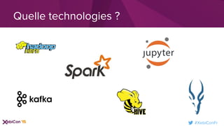 #XebiConFr
Quelle technologies ?
 