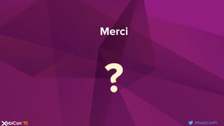 #XebiConFr
Merci
?
 