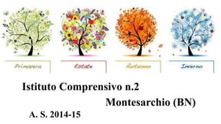 Istituto Comprensivo n.2
Montesarchio (BN)
A. S. 2014-15
 