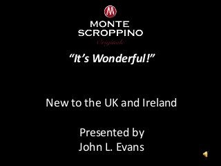“It’s Wonderful!”
New to the UK and Ireland
Presented by
John L. Evans
 