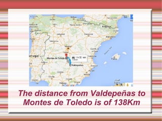 The distance from Valdepeñas to
Montes de Toledo is of 138Km
 