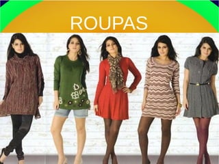 ROUPAS
 