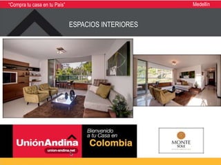 “Compra tu casa en tu País”                         Medellín


                              ESPACIOS INTERIORES
 
