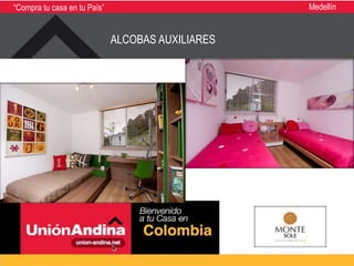“Compra tu casa en tu País”                        Medellín


                              ALCOBAS AUXILIARES
 