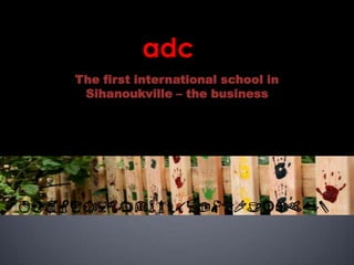 adc The first international school in Sihanoukville – the business ABCDEFGHIJKLMNOPQRSTUWXYZ 