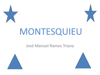 MONTESQUIEU
José Manuel Ramos Triana
 