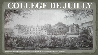 COLLEGE DE JUILLY
Fuente: https://fr.wikipedia.org/wiki/Coll%C3%A8ge_de_Juilly#/media/File:JUILLY_1824.jpg
 